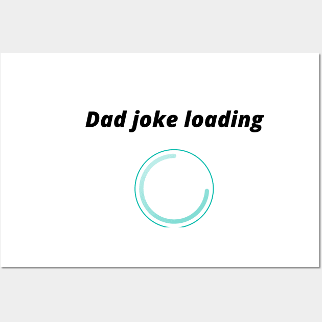 funny gift new for dad 2020 : dad joke loading Wall Art by flooky